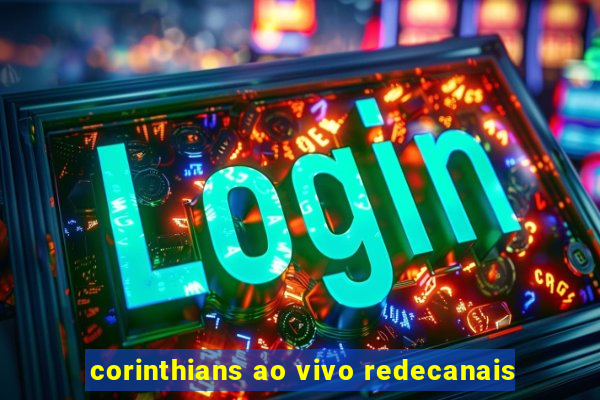 corinthians ao vivo redecanais